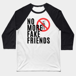 No More Fake Friends Baseball T-Shirt